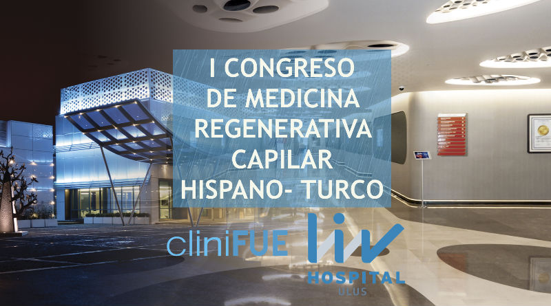 Congreso Internacional de Medicina Regenerativa Capilar Hispano-Turco: Avances y Oportunidades en Tratamientos Capilares
