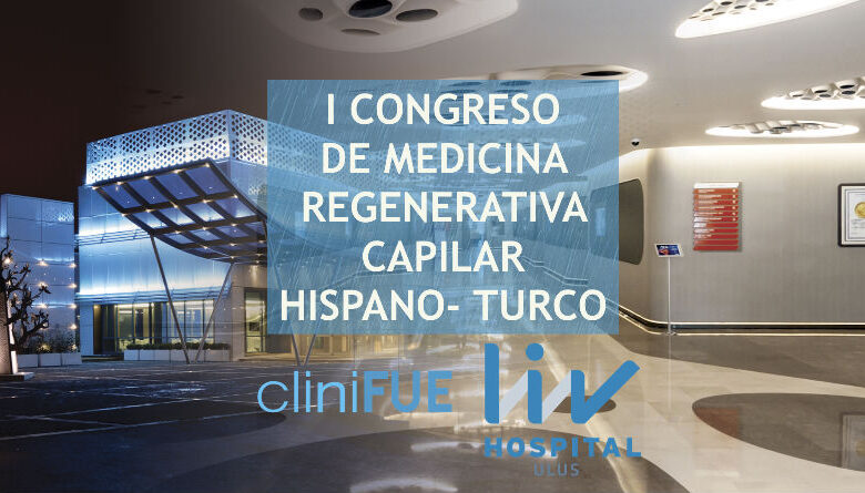 Congreso Internacional de Medicina Regenerativa Capilar Hispano-Turco: Avances y Oportunidades en Tratamientos Capilares